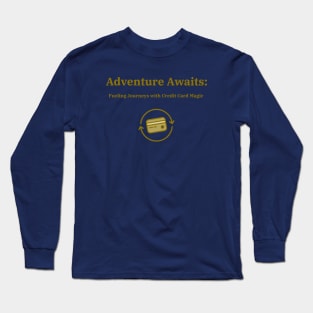 Adventure Awaits: Fueling Journeys with Credit Card Magic Credit Card Traveling Long Sleeve T-Shirt